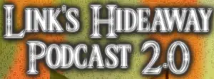 Link's Hideaway Podcast is Back with Season 2! Did You Miss Us?